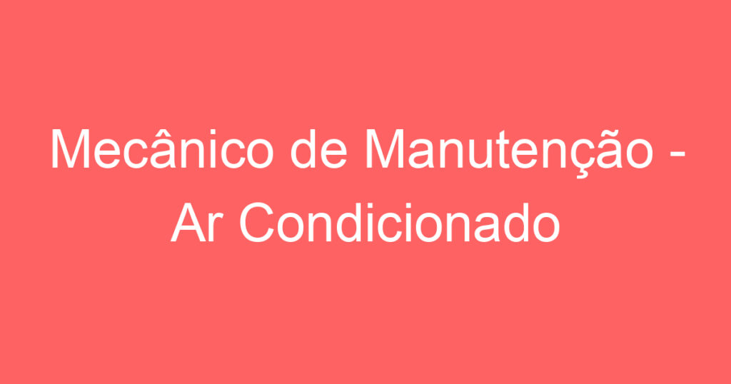 Mecânico de Manutenção - Ar Condicionado 1