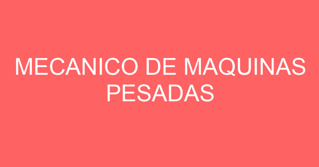 MECANICO DE MAQUINAS PESADAS 1 MECANICO DE MAQUINAS PESADAS 1