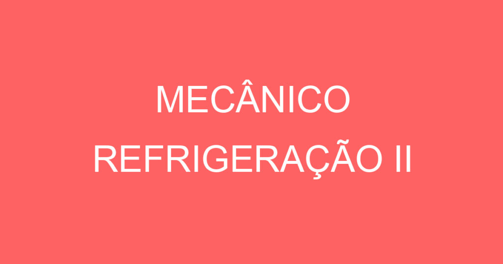 MECÂNICO REFRIGERAÇÃO II 1
