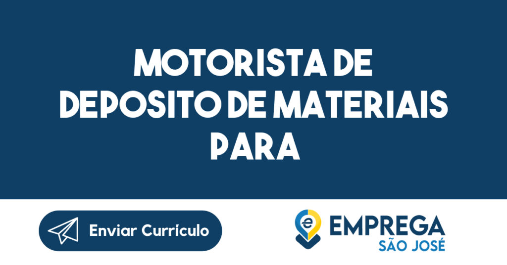 Motorista de Deposito de Materiais para construção-Caçapava - SP 1 Motorista de Deposito de Materiais para construção-Caçapava - SP 1