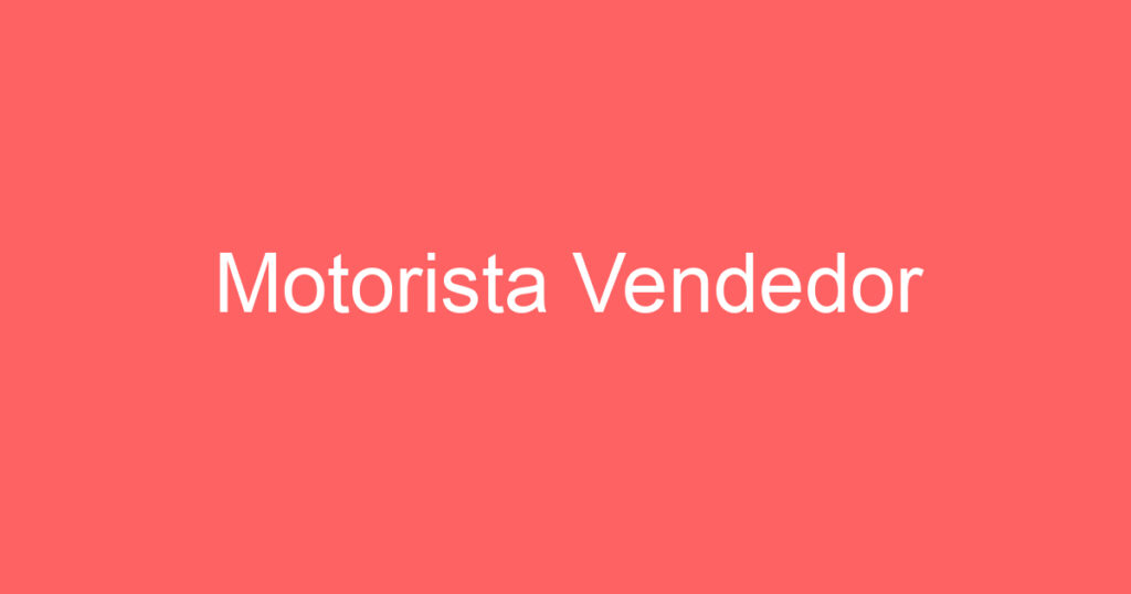 Motorista Vendedor 1 Motorista Vendedor 1