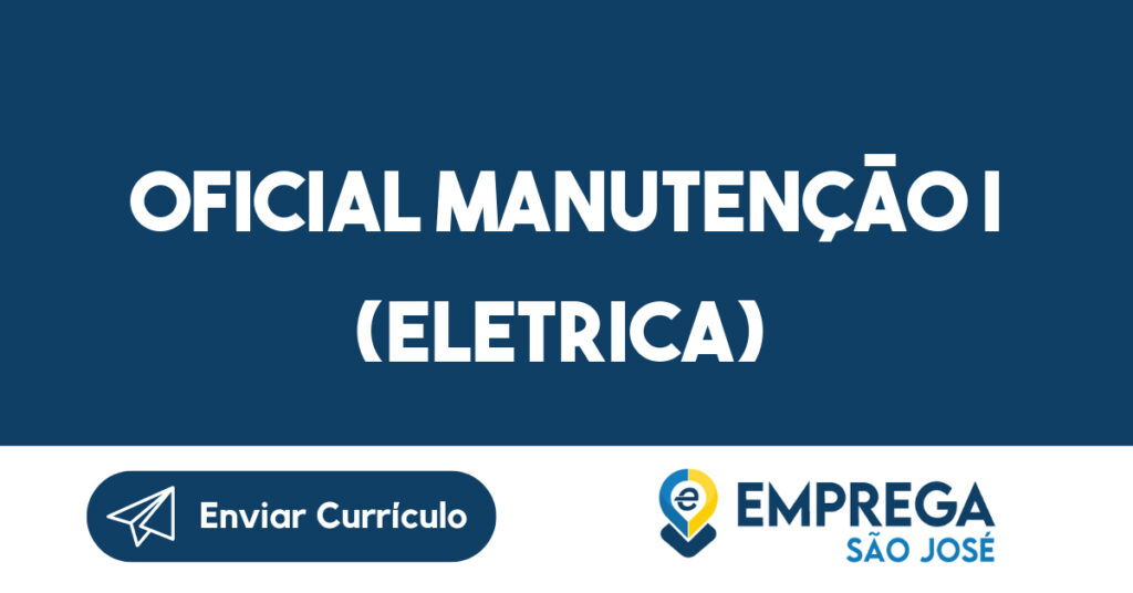 OFICIAL MANUTENÇÃO I (ELETRICA) -São José dos Campos - SP 1 OFICIAL MANUTENÇÃO I (ELETRICA) -São José dos Campos - SP 1