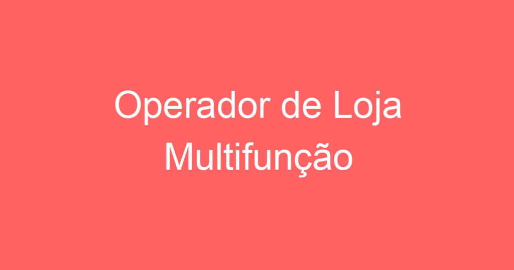Operador de Loja Multifunção 1 Operador de Loja Multifunção 1