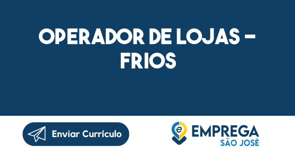Operador de Lojas - Frios-São José dos Campos - SP 1 Operador de Lojas - Frios-São José dos Campos - SP 1