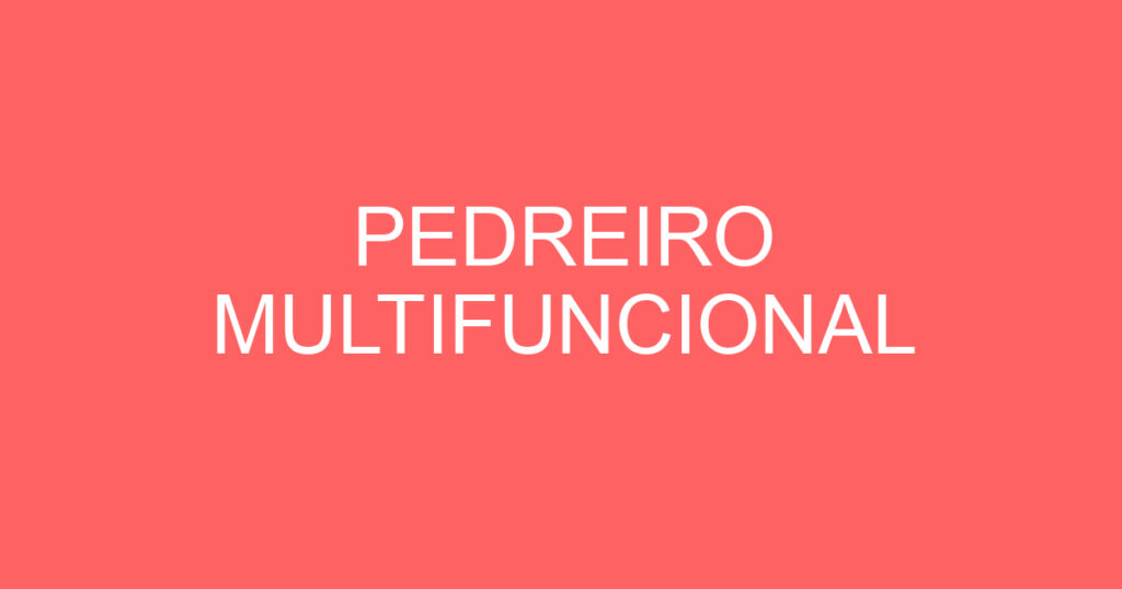 PEDREIRO MULTIFUNCIONAL 1 PEDREIRO MULTIFUNCIONAL 1