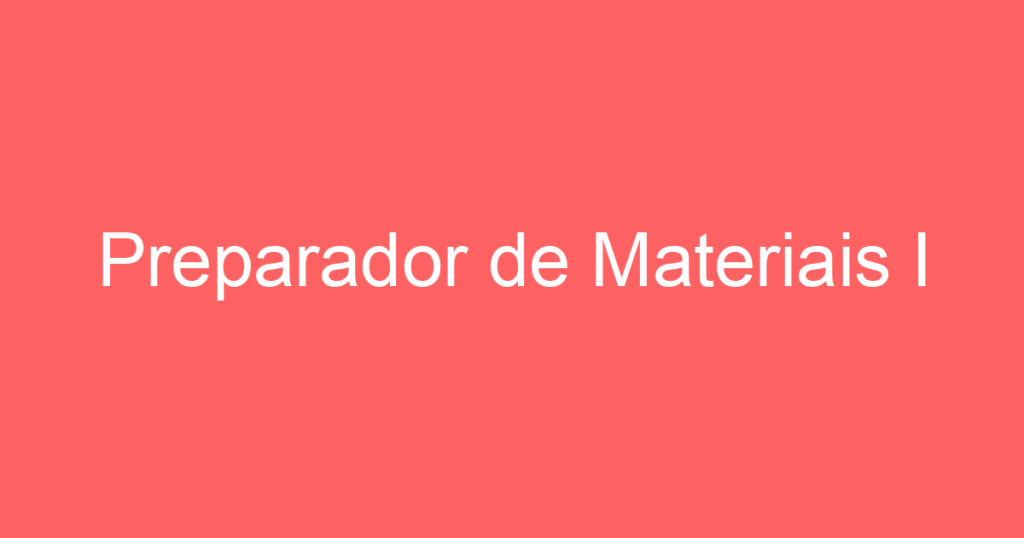 Preparador de Materiais I 1