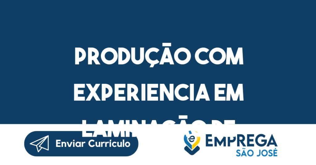 Produção com Experiencia em Laminação de material Composto Manual-São José dos Campos - SP 1