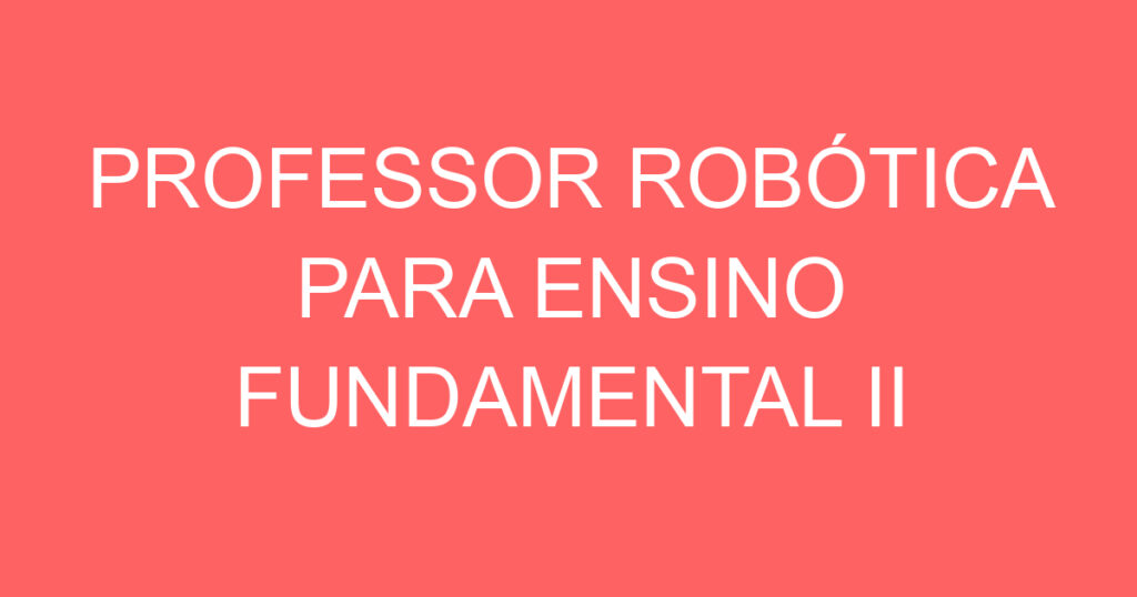 PROFESSOR ROBÓTICA PARA ENSINO FUNDAMENTAL II 1