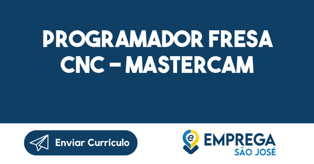 PROGRAMADOR FRESA CNC - MASTERCAM-Caçapava - SP 1