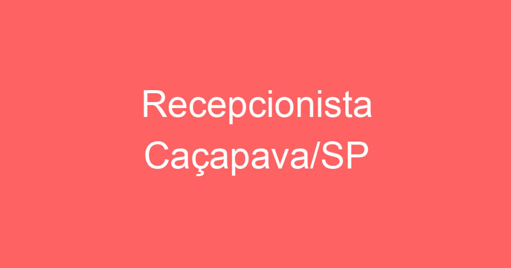 Recepcionista Caçapava/SP 1