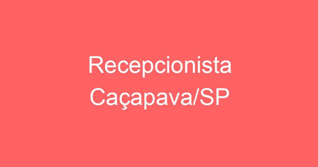 Recepcionista Caçapava/SP 1 Recepcionista Caçapava/SP 1
