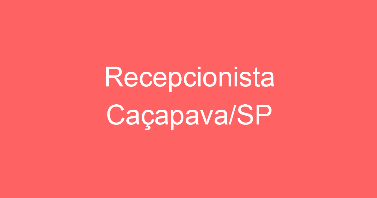 Recepcionista Caçapava/SP 173