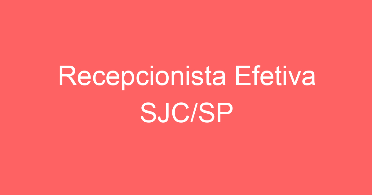 Recepcionista Efetiva SJC/SP 169