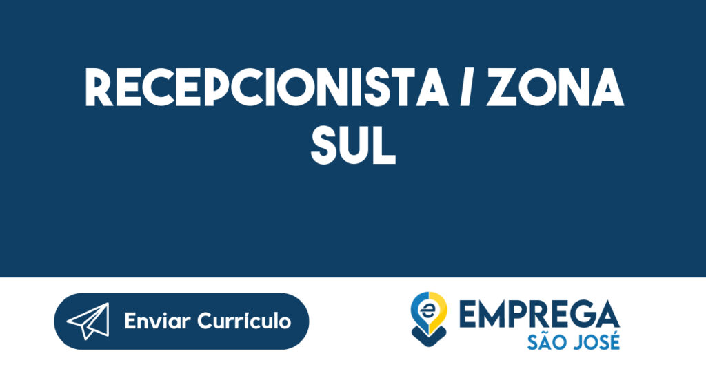 RECEPCIONISTA / ZONA SUL -São José dos Campos - SP 1 RECEPCIONISTA / ZONA SUL -São José dos Campos - SP 1