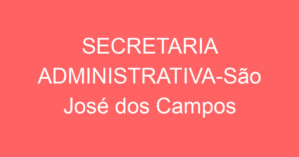 SECRETARIA ADMINISTRATIVA-São José dos Campos – SP 1