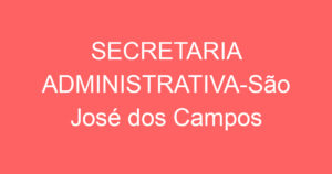 SECRETARIA ADMINISTRATIVA-São José dos Campos – SP 3