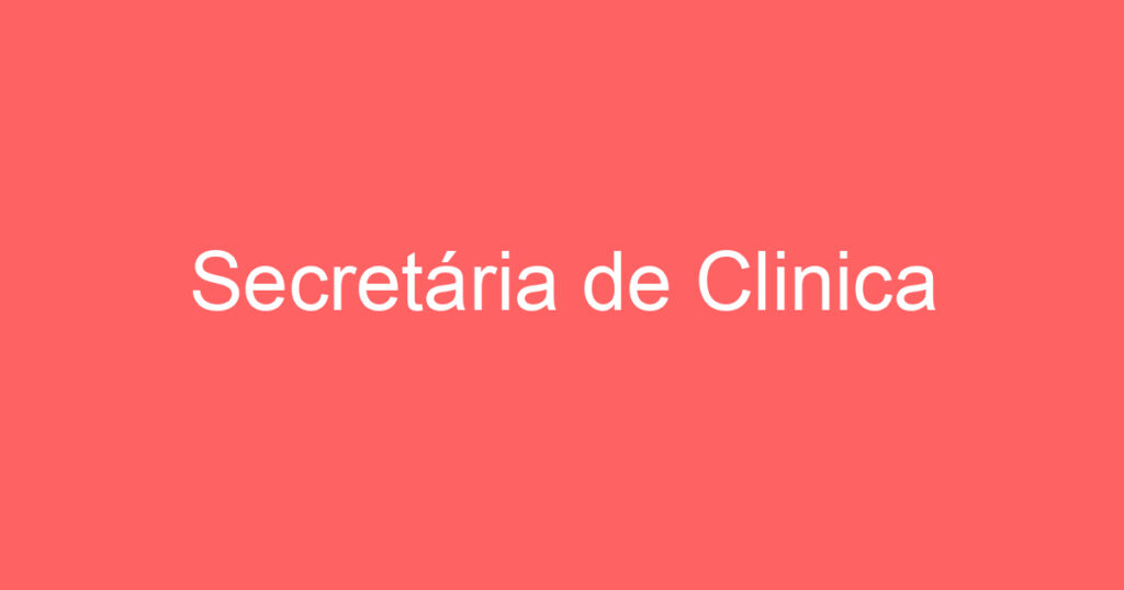 Secretária de Clinica 1 Secretária de Clinica 1