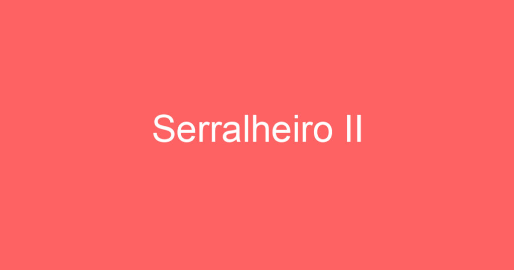 Serralheiro II 1 Serralheiro II 1