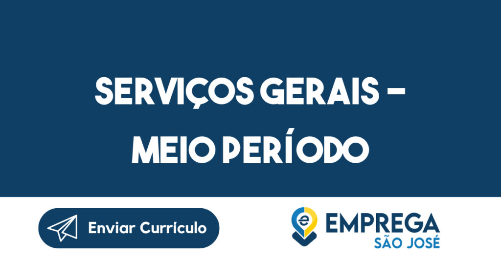 SERVIÇOS GERAIS - MEIO PERÍODO-São José dos Campos - SP 1