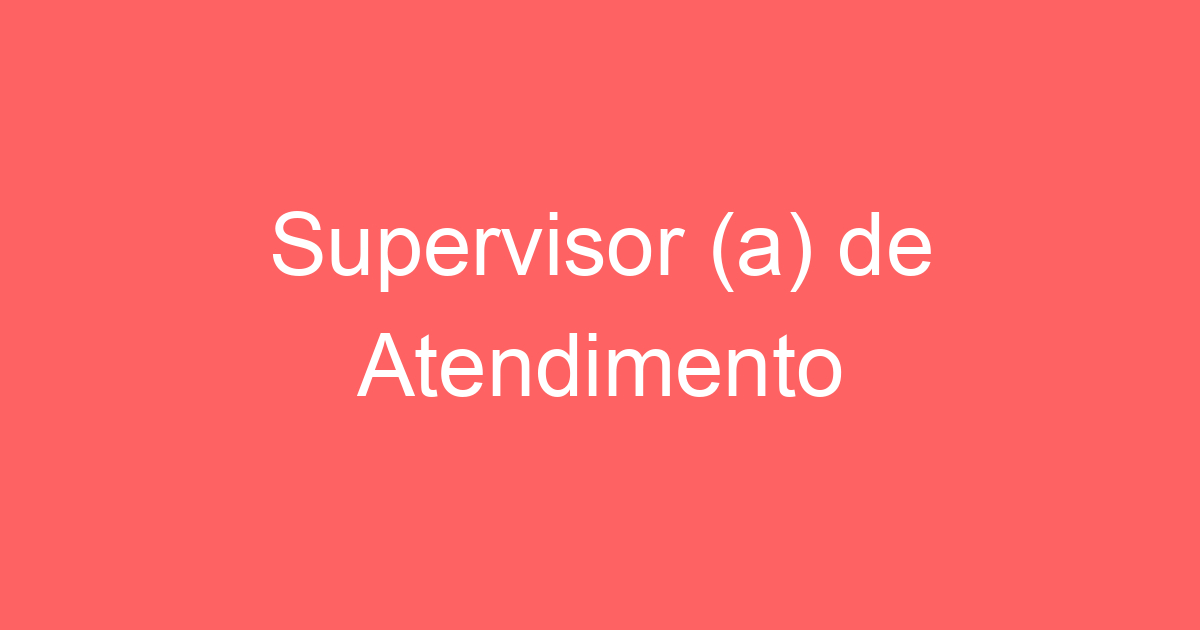 Supervisor (a) de Atendimento 117