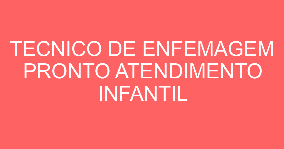 TECNICO DE ENFEMAGEM PRONTO ATENDIMENTO INFANTIL - FOLGUISTA 17
