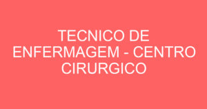 TECNICO DE ENFERMAGEM - CENTRO CIRURGICO 9