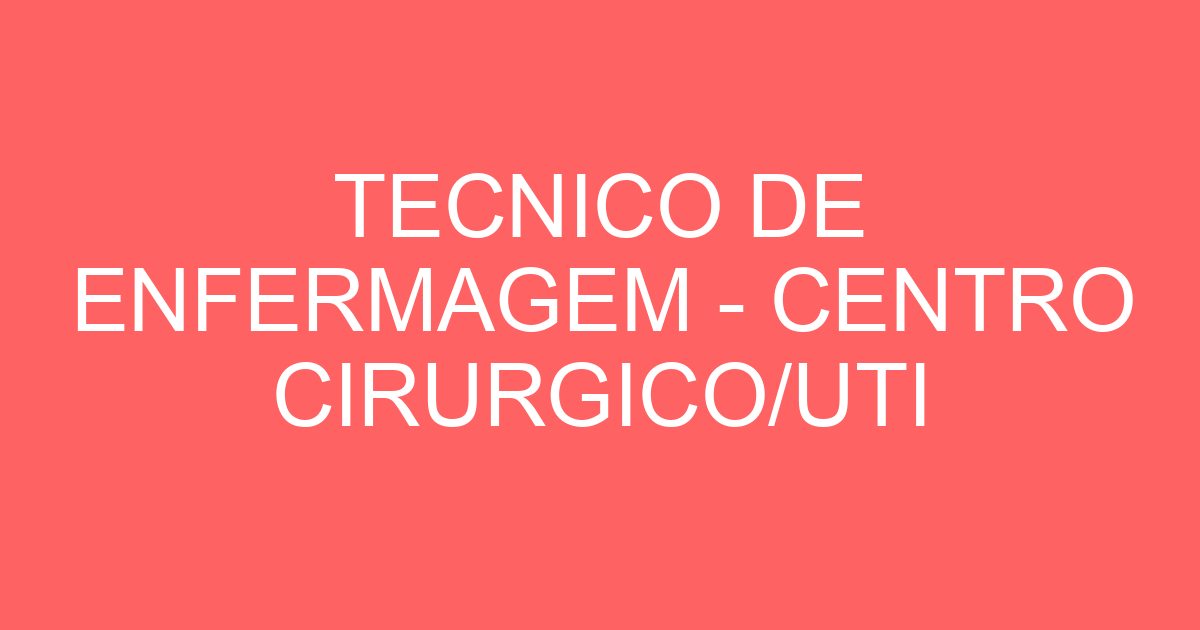 TECNICO DE ENFERMAGEM - CENTRO CIRURGICO/UTI ADULTO 115