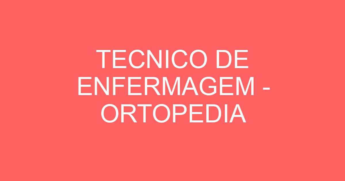 TECNICO DE ENFERMAGEM - ORTOPEDIA 131