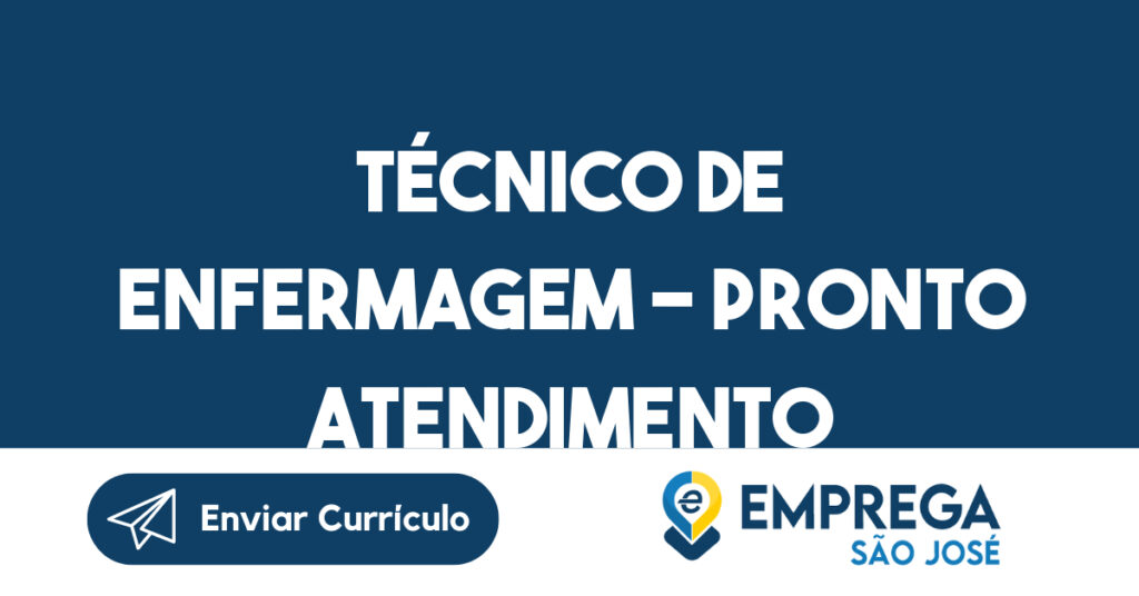 TÉCNICO DE ENFERMAGEM - PRONTO ATENDIMENTO INFANTIL-São José dos Campos - SP 1