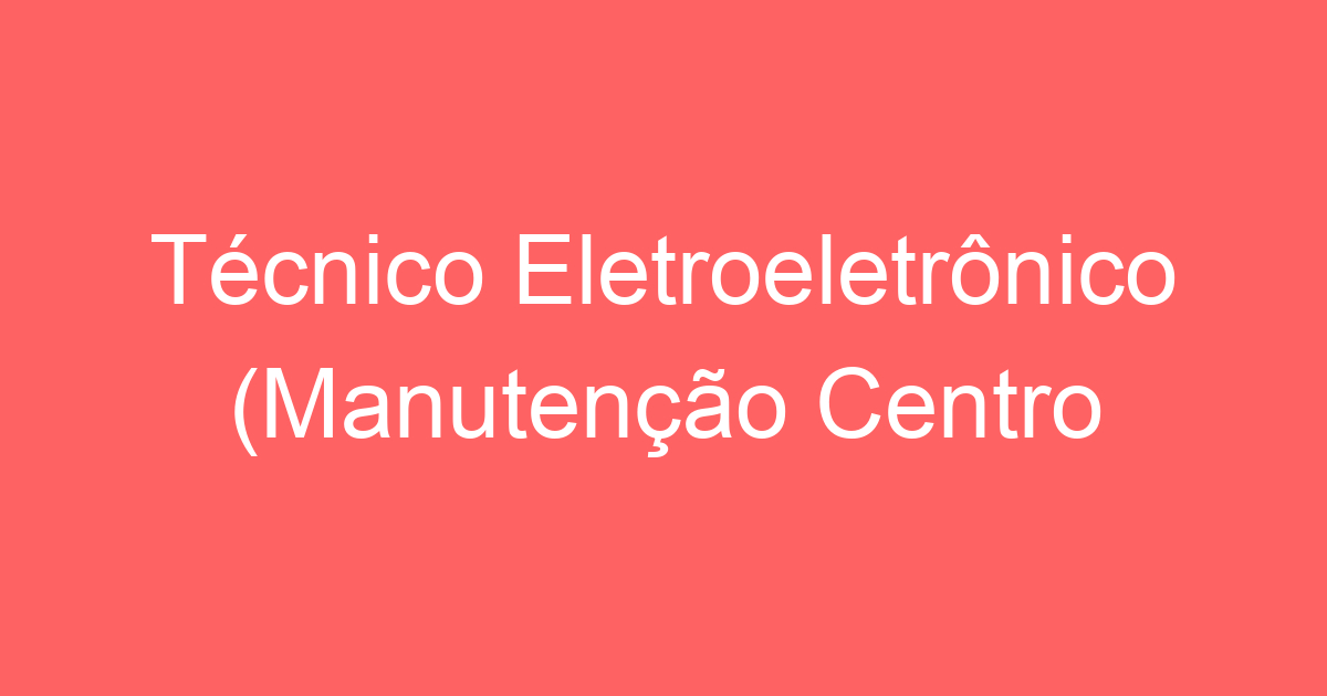 Técnico Eletroeletrônico (Manutenção Centro de Usinagem) 31