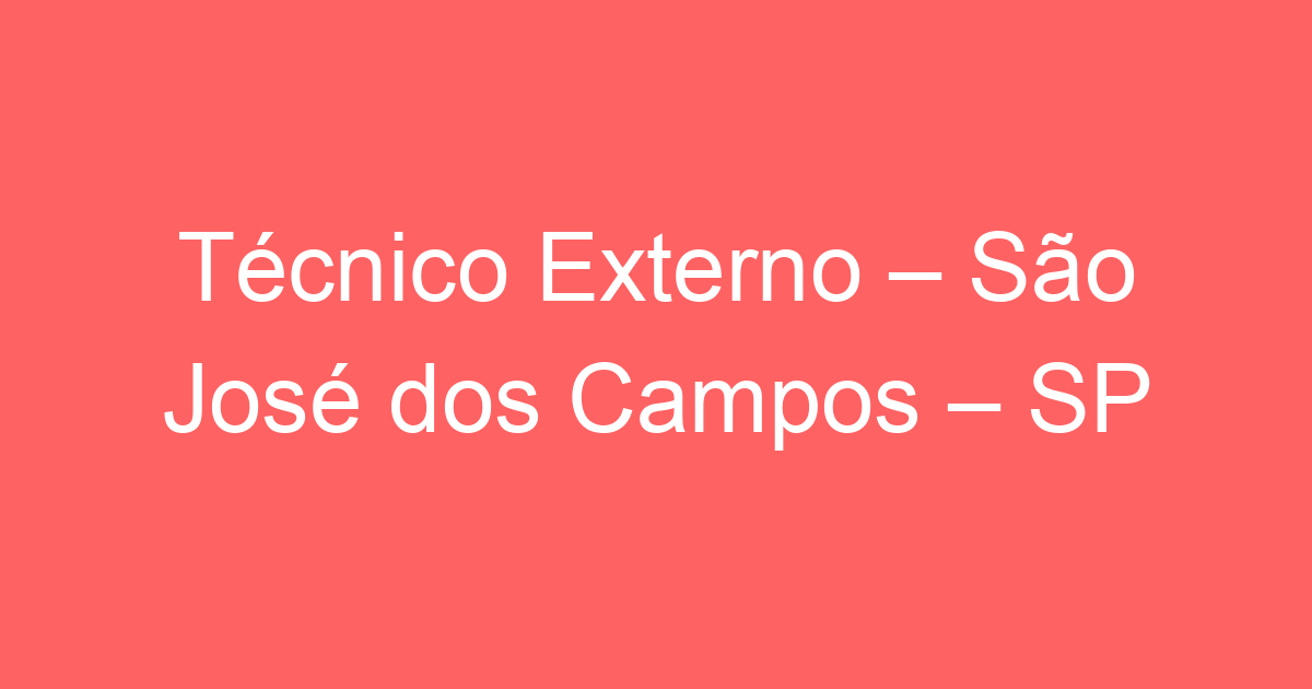 Técnico Externo – São José dos Campos – SP 25