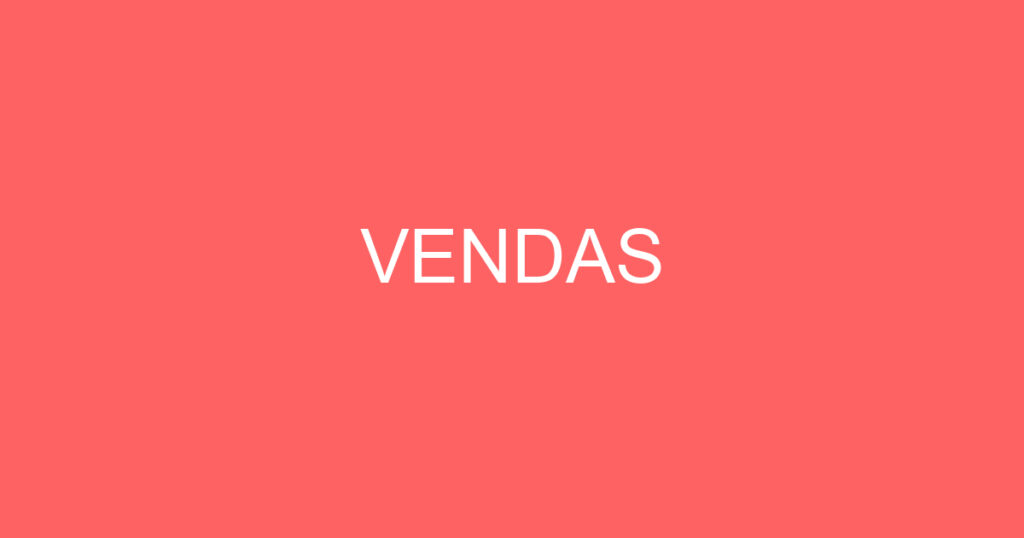 VENDAS - NÃO NECESSITA DE EXPERIÊNCIA NO SEGMENTO 1 VENDAS - NÃO NECESSITA DE EXPERIÊNCIA NO SEGMENTO 1