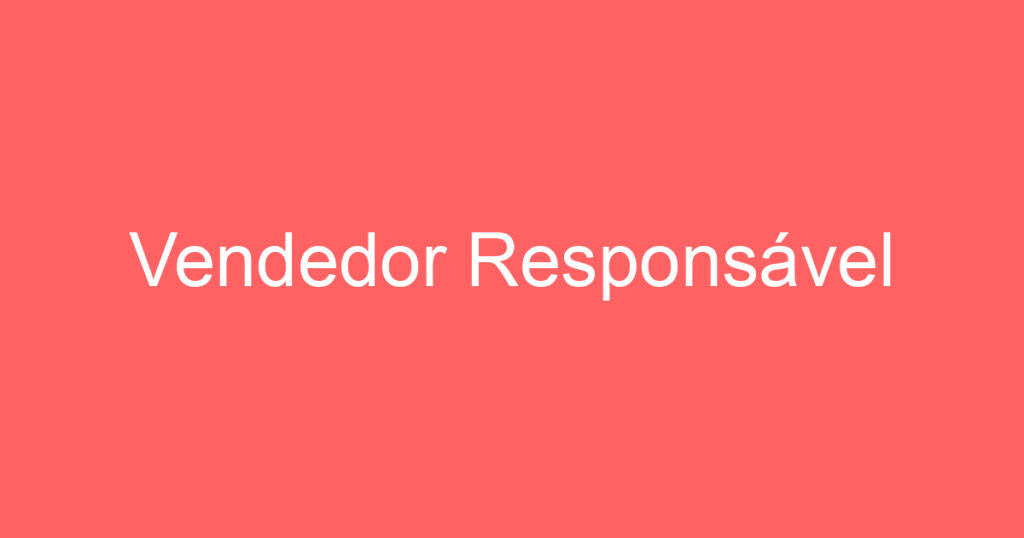 Vendedor Responsável 1 Vendedor Responsável 1