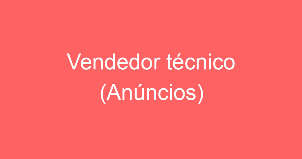 Vendedor técnico (Anúncios) 1 Vendedor técnico (Anúncios) 1