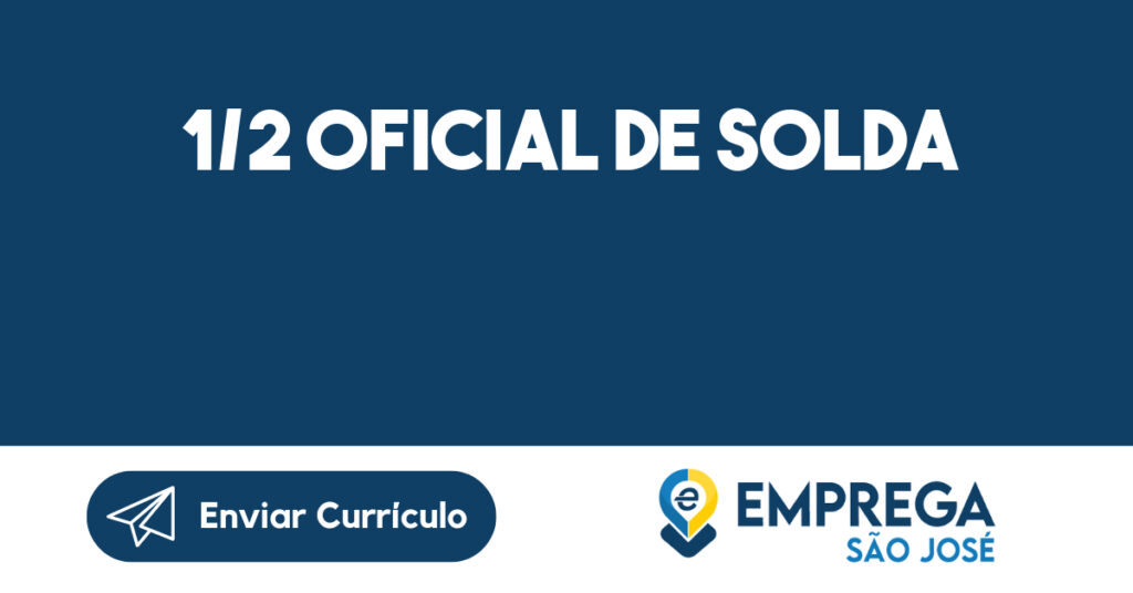 1/2 oficial de solda-São José dos Campos - SP 1 1/2 oficial de solda-São José dos Campos - SP 1