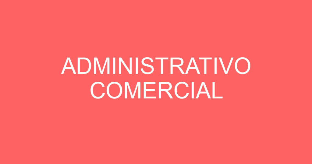 ADMINISTRATIVO COMERCIAL 1 ADMINISTRATIVO COMERCIAL 1
