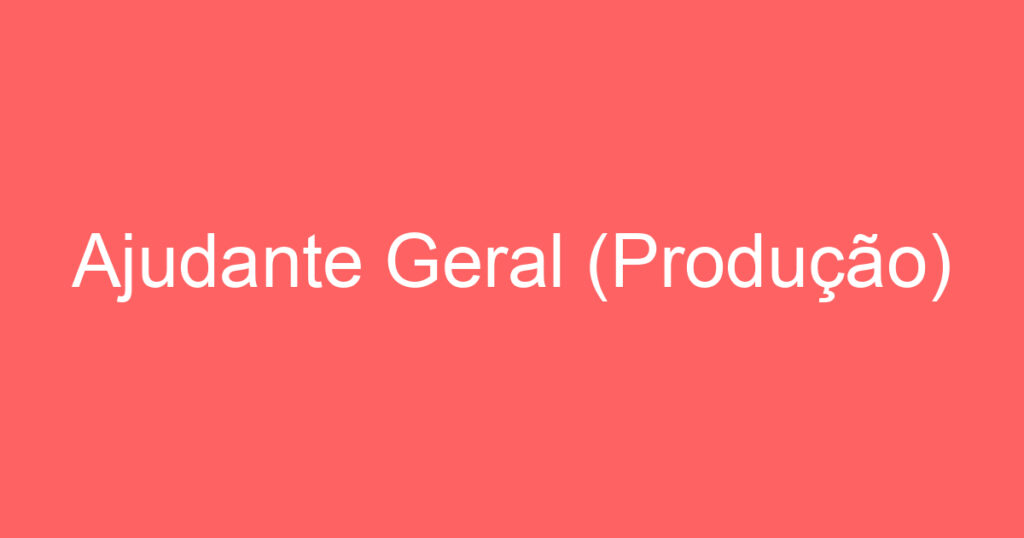 Ajudante Geral (Produção) 1 Ajudante Geral (Produção) 1