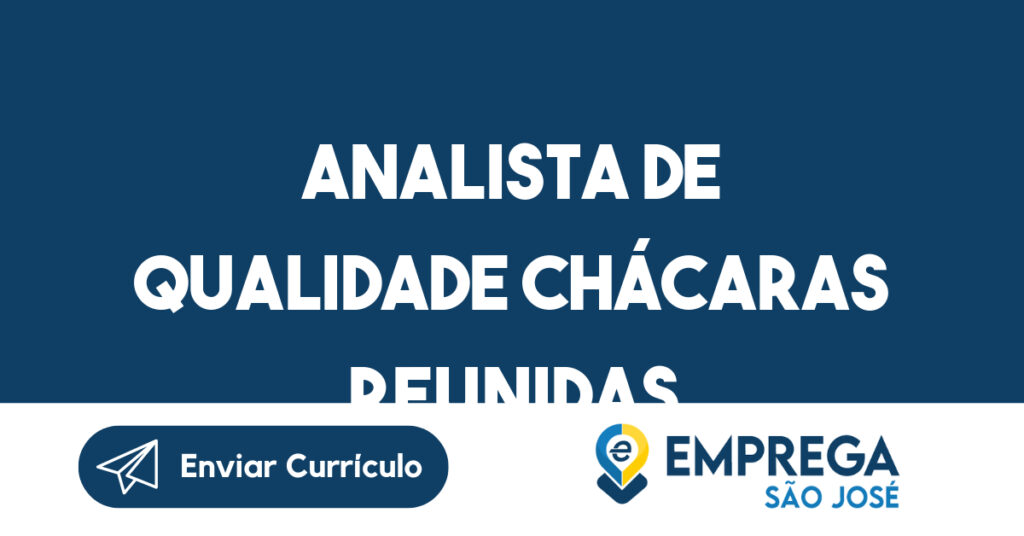 ANALISTA DE QUALIDADE CHÁCARAS REUNIDAS-São José dos Campos - SP 1 ANALISTA DE QUALIDADE CHÁCARAS REUNIDAS-São José dos Campos - SP 1