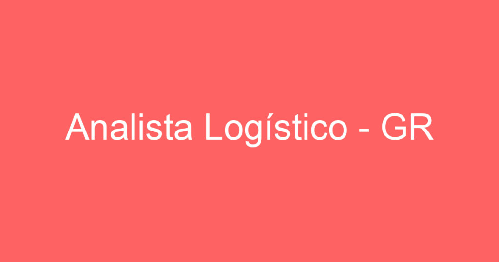 Analista Logístico - GR 1