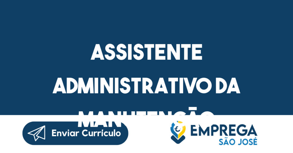 ASSISTENTE ADMINISTRATIVO DA MANUTENÇÃO-São José dos Campos - SP 1
