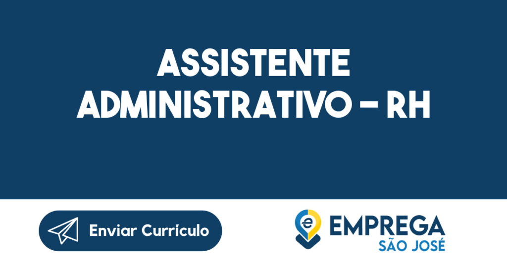 ASSISTENTE ADMINISTRATIVO - RH-São José dos Campos - SP 1 ASSISTENTE ADMINISTRATIVO - RH-São José dos Campos - SP 1