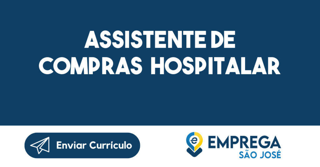 ASSISTENTE DE COMPRAS HOSPITALAR-São José dos Campos - SP 1 ASSISTENTE DE COMPRAS HOSPITALAR-São José dos Campos - SP 1