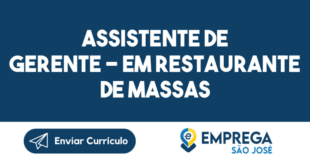 Assistente de gerente - Em Restaurante de Massas-São José dos Campos - SP 1