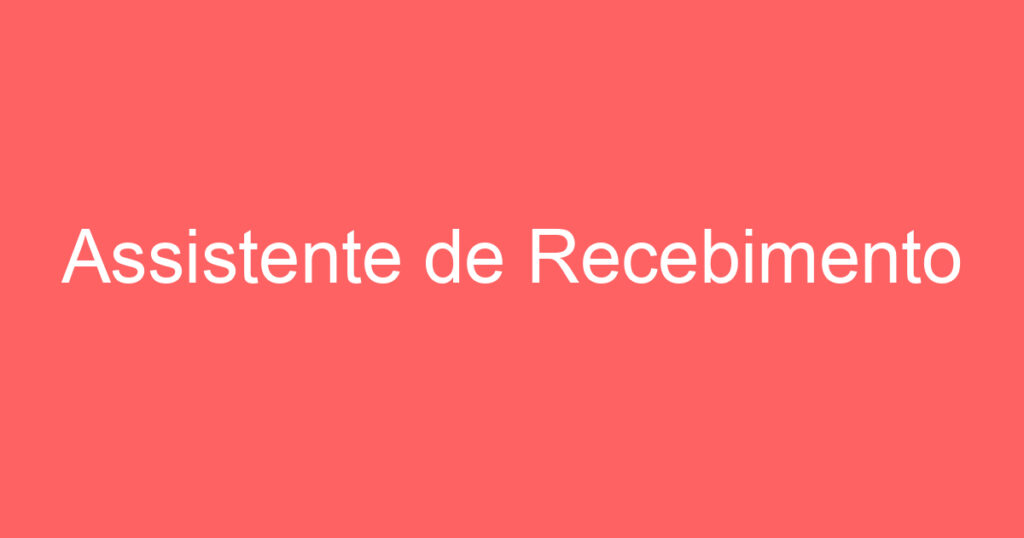 Assistente de Recebimento 1 Assistente de Recebimento 1