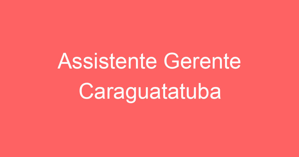 Assistente Gerente Caraguatatuba 1