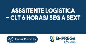 Asssitente logistica - CLT 6 Horas/ Seg a Sext-São José dos Campos - SP 9
