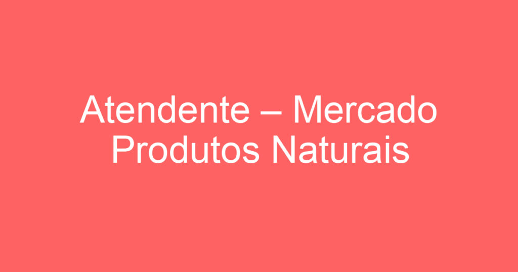 Atendente – Mercado Produtos Naturais 1
