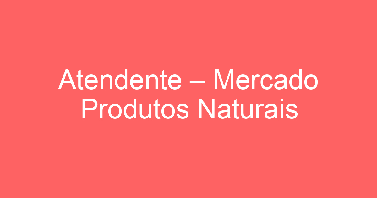 Atendente – Mercado Produtos Naturais 75