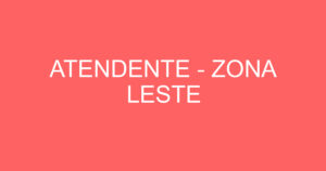 ATENDENTE - ZONA LESTE 5