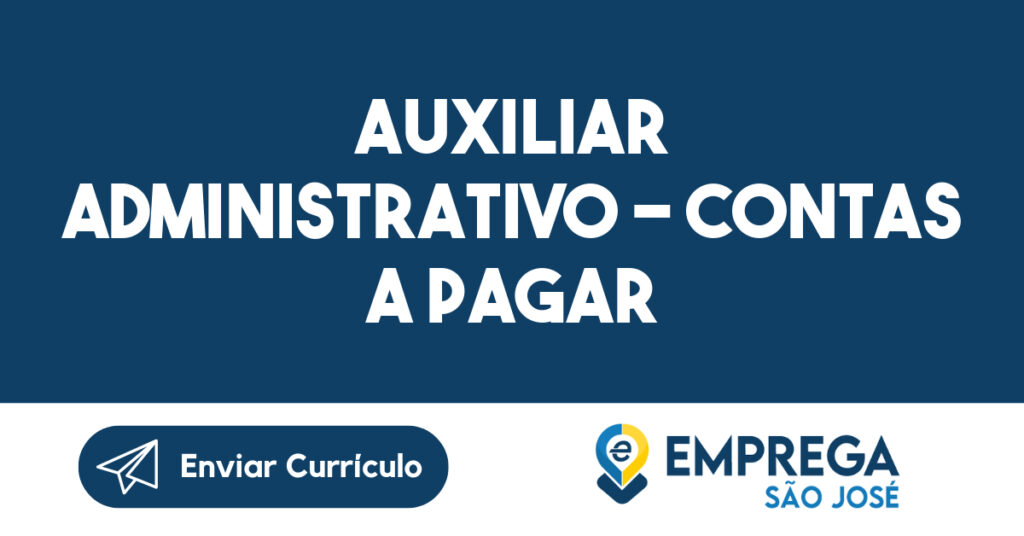 Auxiliar Administrativo - Contas a pagar-São José dos Campos - SP 1 Auxiliar Administrativo - Contas a pagar-São José dos Campos - SP 1